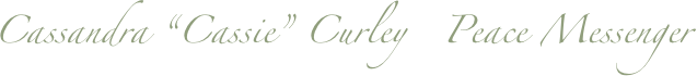 Cassandra “Cassie” Curley   Peace Messenger